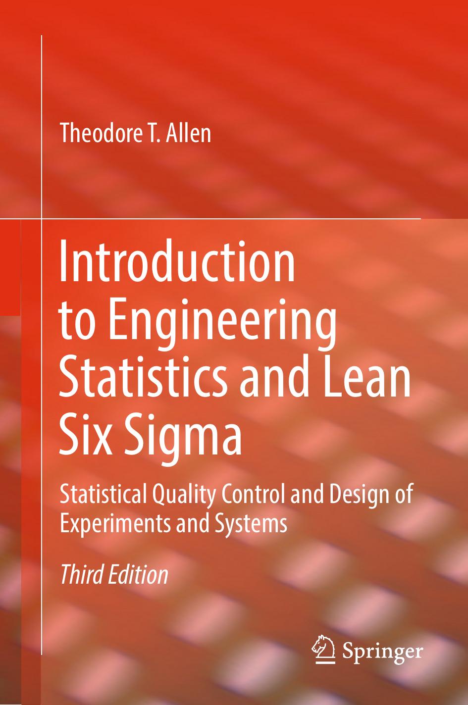 Introduction to Engineering Statistics and Lean Six Sigma: Statistical Quality Control and Design of Experiments and Systems by Theodore T. Allen