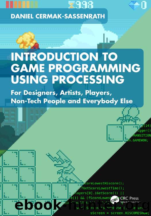 Introduction to Game Programming using Processing: For Designers, Artists, Players, Non-Tech People and Everybody Else by Daniel Cermak-Sassenrath