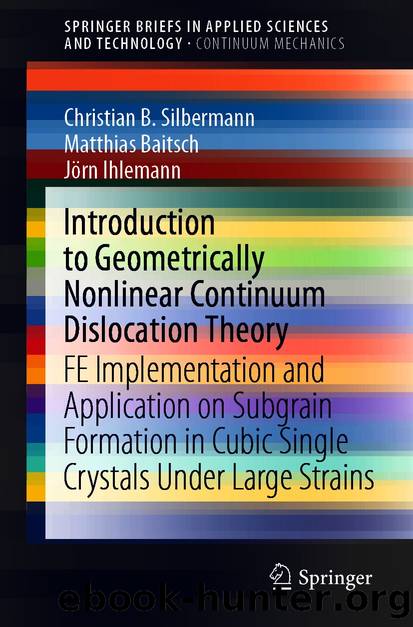 Introduction to Geometrically Nonlinear Continuum Dislocation Theory by Christian B. Silbermann & Matthias Baitsch & Jörn Ihlemann