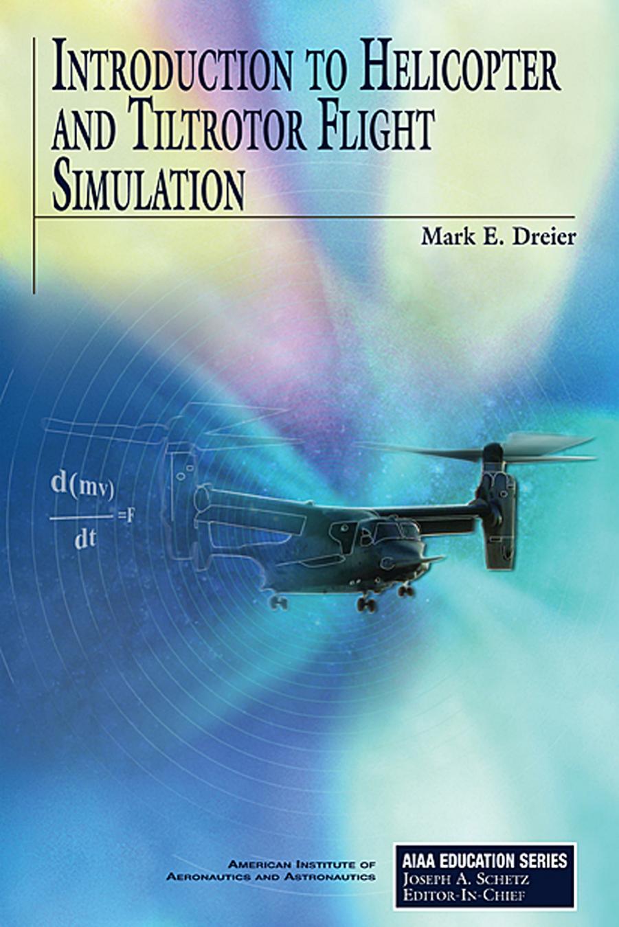 Introduction to Helicopter and Tiltrotor Simulation by Mark E. Dreier