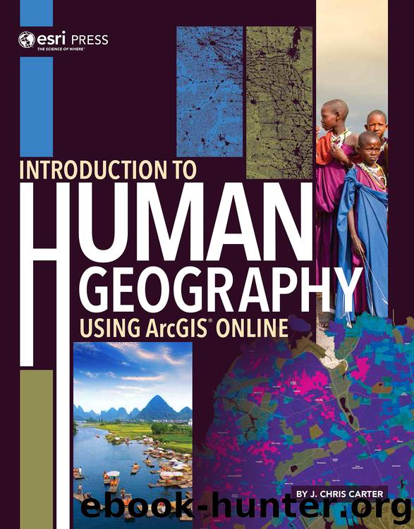 Introduction to Human Geography Using ArcGIS Online by Carter J. Chris;