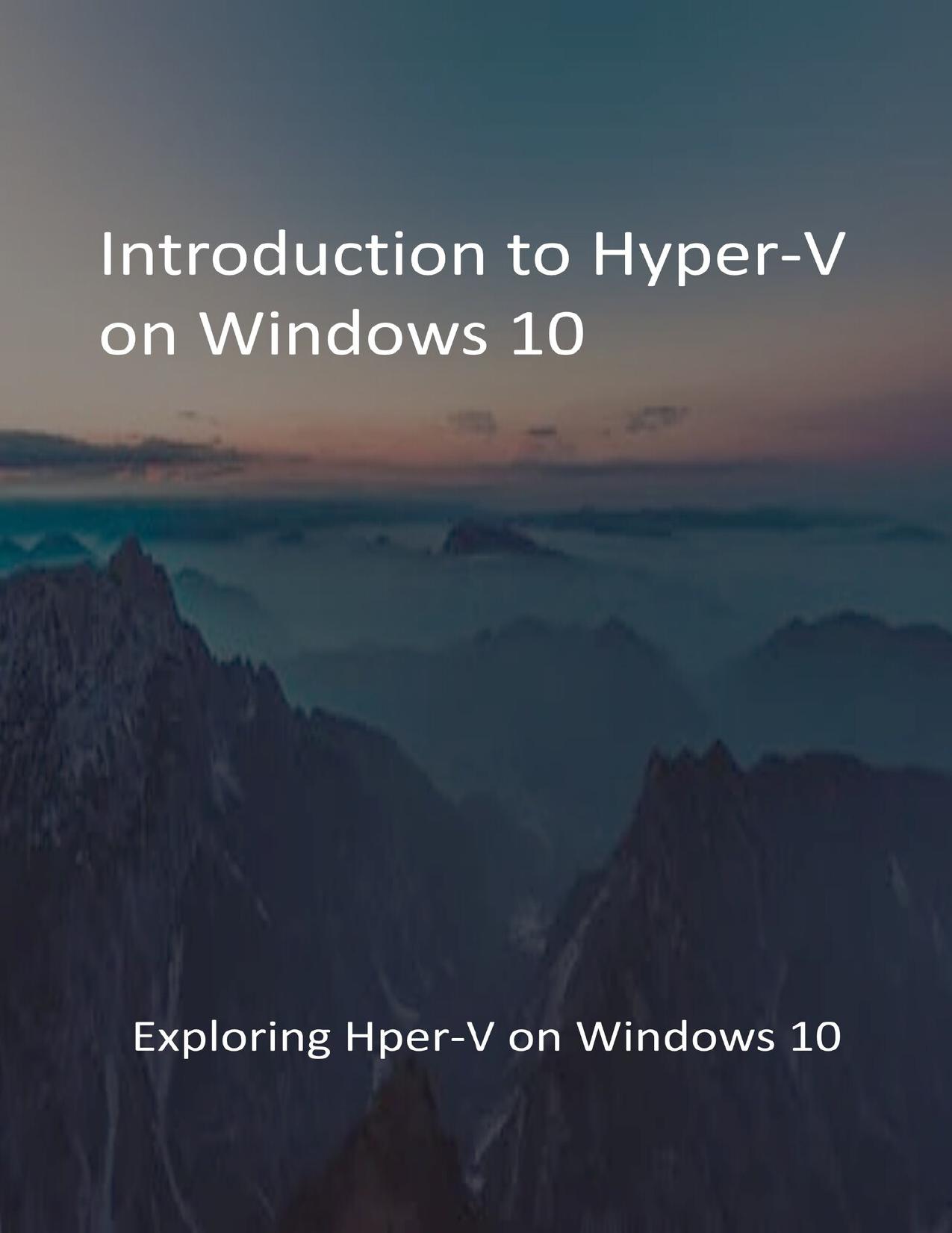 Introduction to Hyper-V on Windows 10: Exploring Hper-V on Windows 10 by Animadlu Publishers