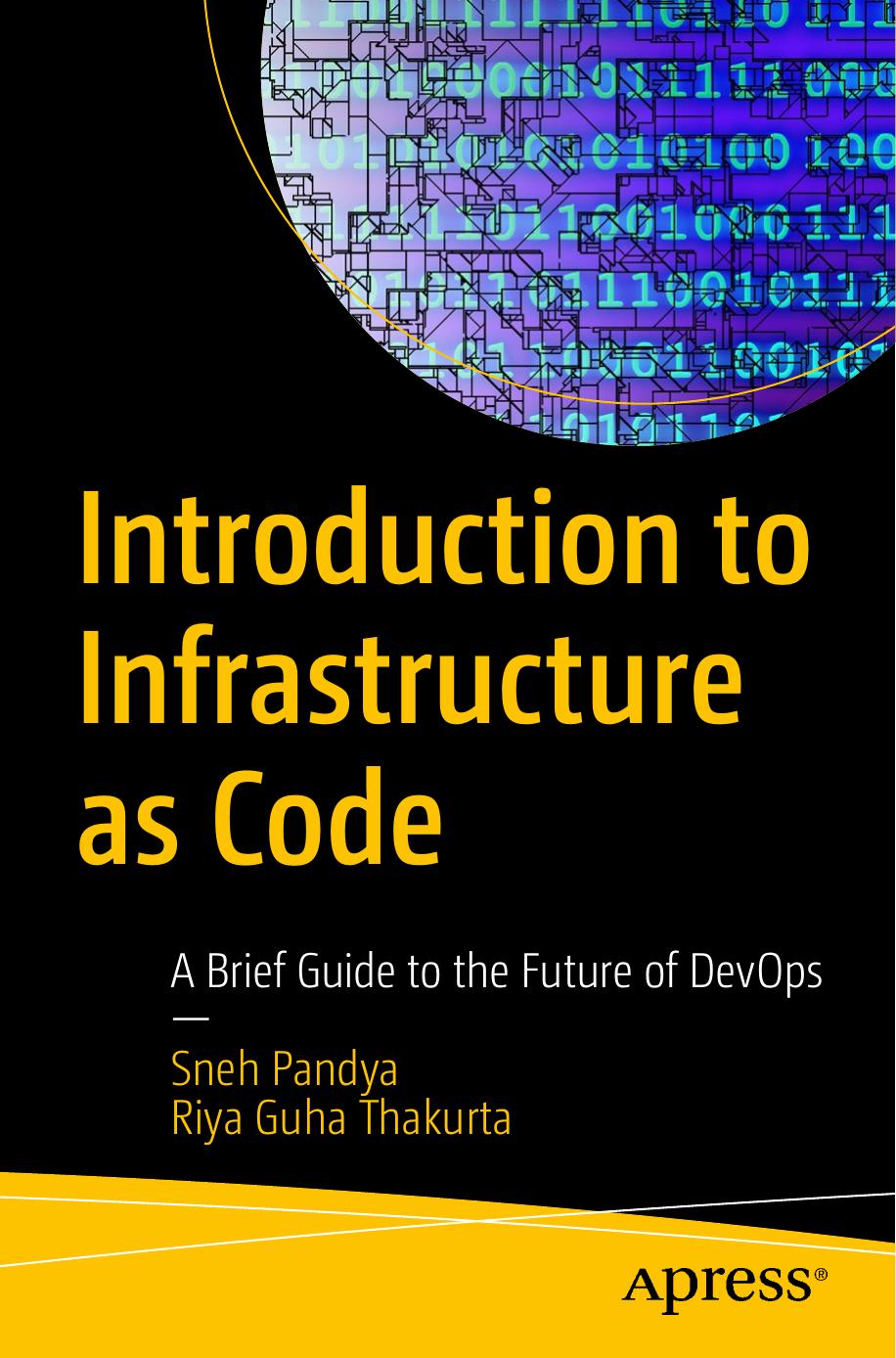 Introduction to Infrastructure as Code: A Brief Guide to the Future of DevOps by Sneh Pandya Riya Guha Thakurta