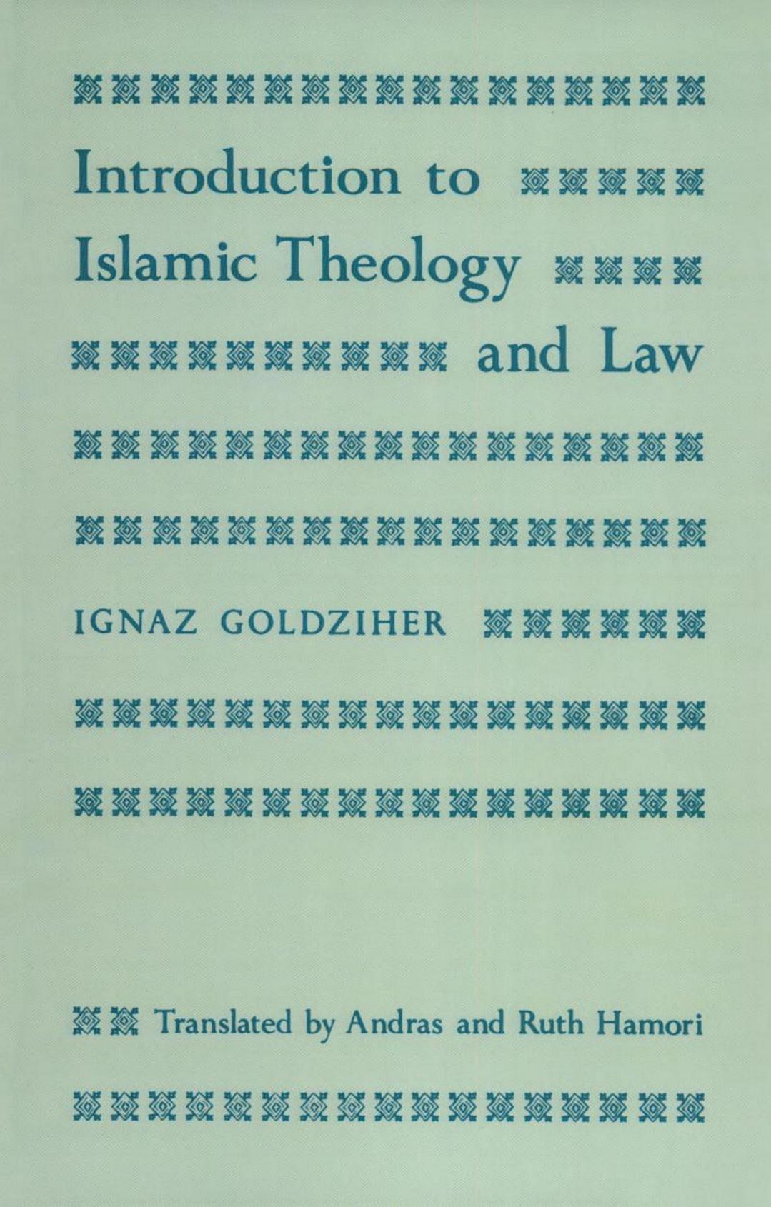 Introduction to Islamic Theology and Law (Modern Classics in Near Eastern Studies) by Ignác Goldziher