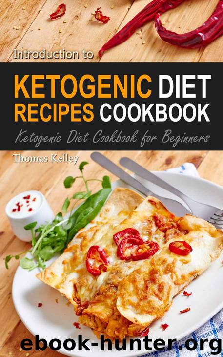 Introduction to Ketogenic Recipes: Ketogenic Diet Cookbook for Beginners by Thomas Kelley