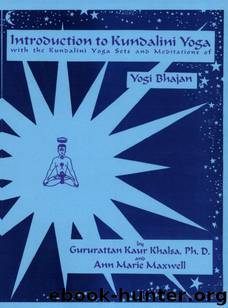 Introduction to Kundalini Yoga: With the Kundalini Yoga Sets and Meditations of Yogi Bhajan by Guru Rattana Ph.d