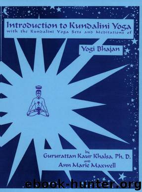 Introduction to Kundalini Yoga: With the Kundalini Yoga Sets and Meditations of Yogi Bhajan by Ph.d. Guru Rattana