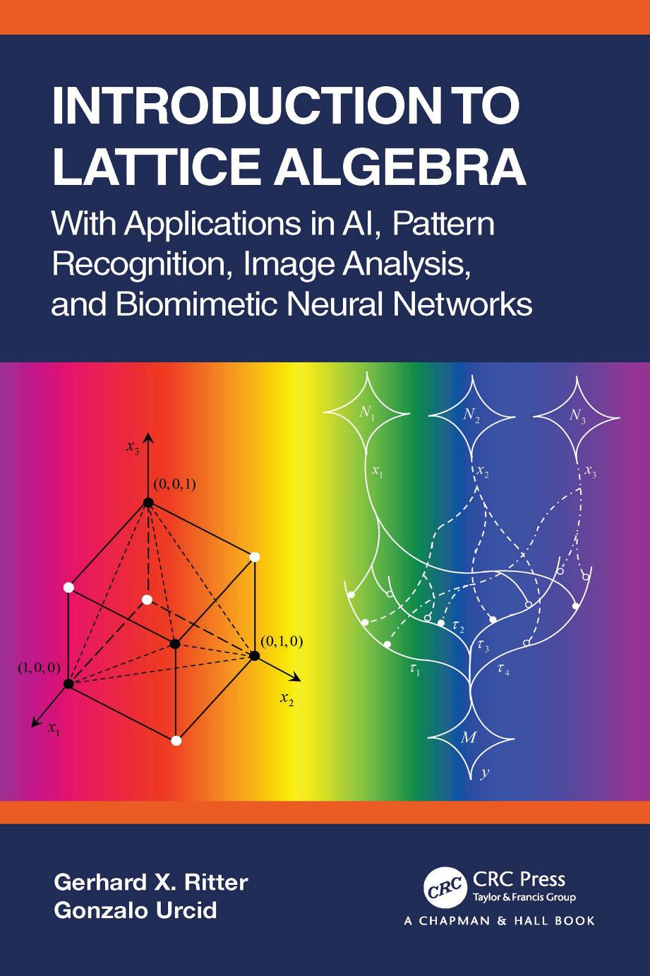 Introduction to Lattice Algebra; With Applications in AI, Pattern Recognition, Image Analysis, and Biomimetic Neural Networks by Gerhard X. Ritter & Gonzalo Urcid