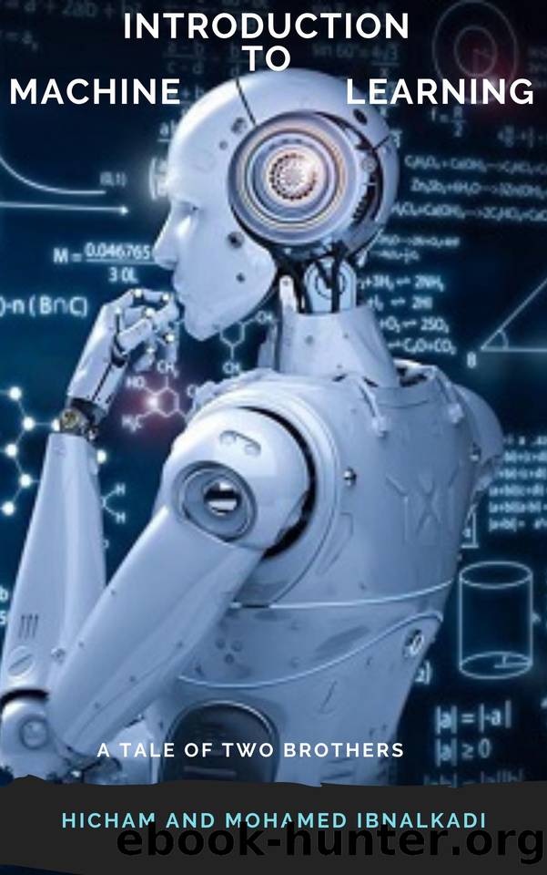 Introduction to Machine Learning (The Complete MBA CourseWork Series Book 8) by Ibnalkadi Hicham & Mohamed