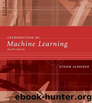 Introduction to Machine Learning, Fourth Edition by Ethem Alpaydin