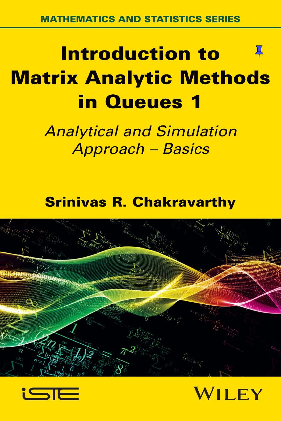 Introduction to Matrix Analytic Methods in Queues 1: Analytical and Simulation Approach - Basics by Srinivas R. Chakravarthy