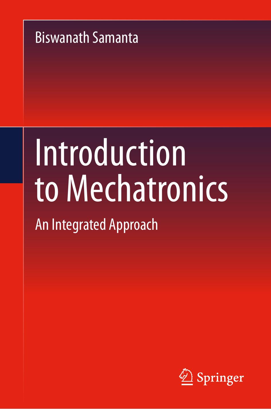 Introduction to Mechatronics. An Integrated Approach by Biswanath Samanta