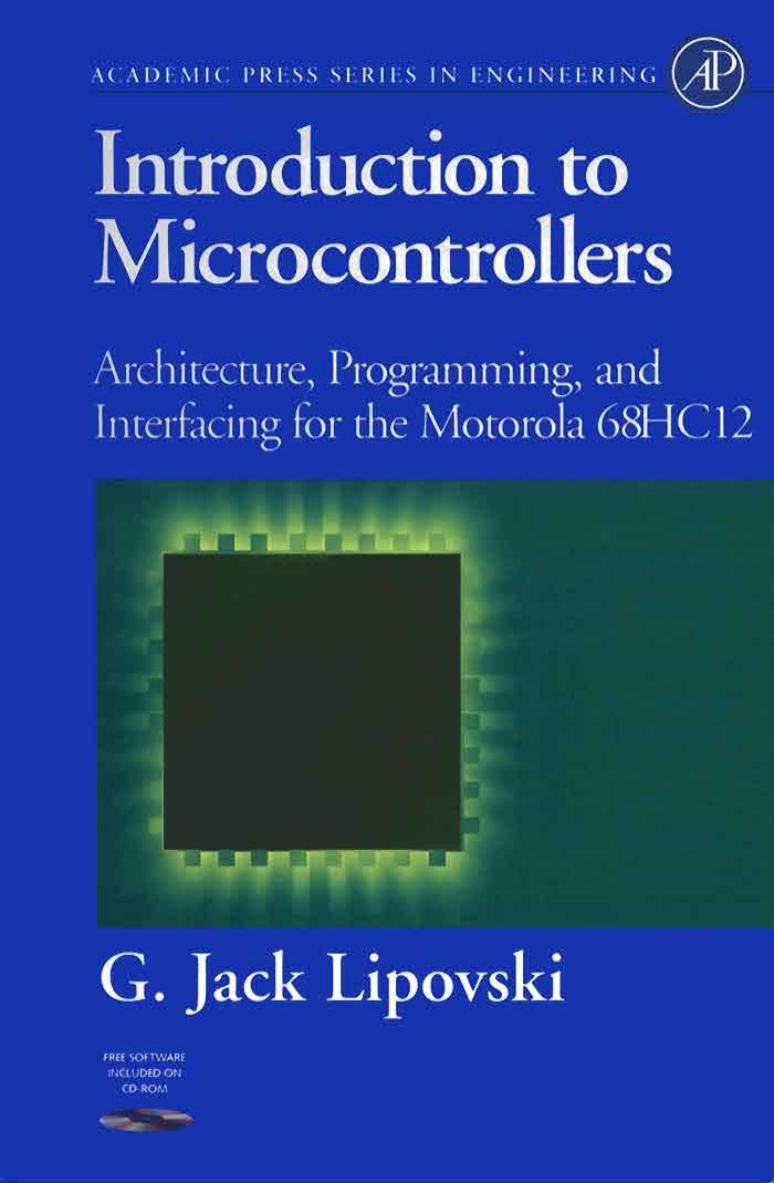 Introduction to Microcontrollers - Architecture, etc. for the Motorola 68HC12 by G. Jack Lipovski