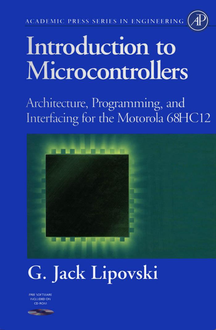 Introduction to Microcontrollers: Architecture, Programming, and Interfacing for the Motorola 68HC12 (Academic Press Series in Engineering) by G. Jack Lipovski