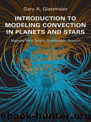 Introduction to Modeling Convection in Planets and Stars by Glatzmaier Gary A