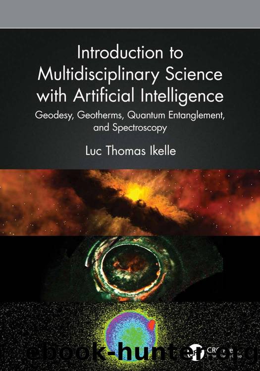 Introduction to Multidisciplinary Science with Artificial Intelligence: Geodesy, Geotherms, Quantum Entanglement, and Spectroscopy by Luc Thomas Ikelle