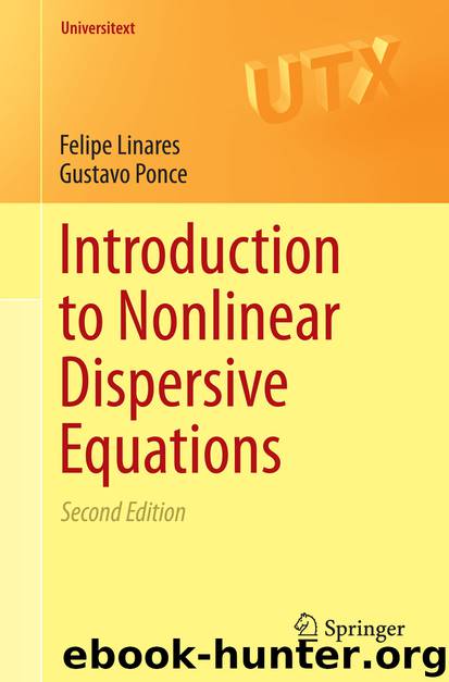 Introduction to Nonlinear Dispersive Equations by Felipe Linares & Gustavo Ponce