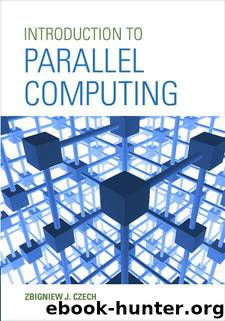 Introduction to Parallel Computing by Czech Zbigniew J