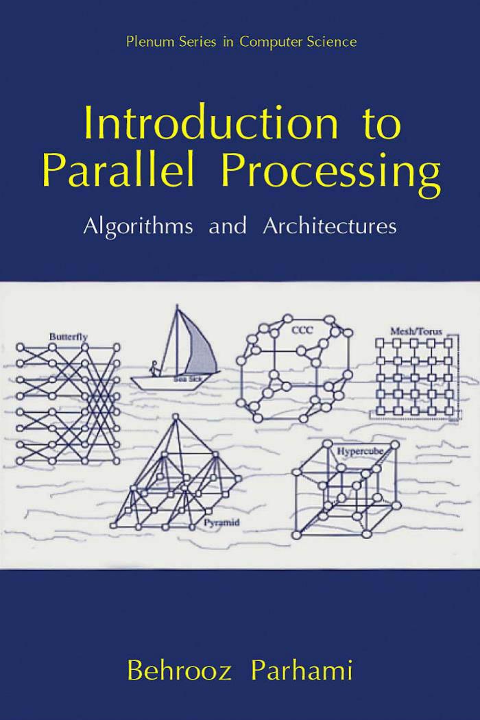 Introduction to Parallel Processing: Algorithms and Architectures (Series in Computer Science) by Behrooz Parhami