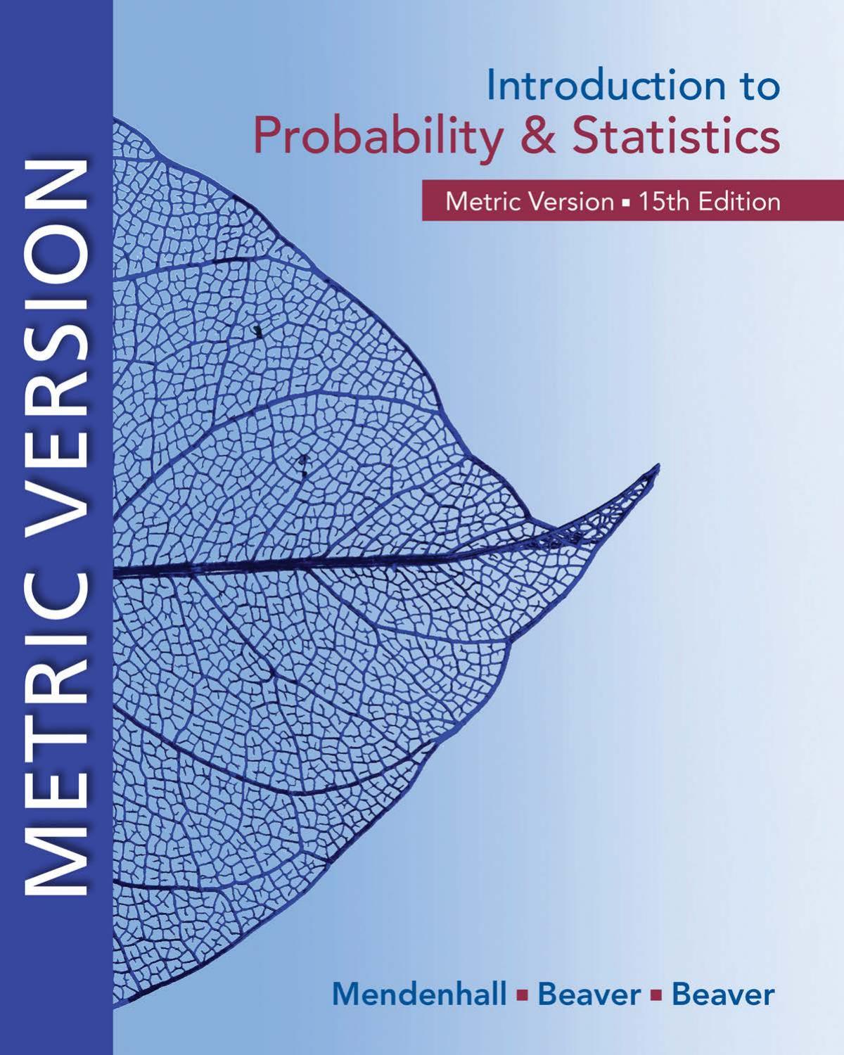 Introduction to Probability and Statistics. Metric Version by William Mendenhall III Robert J. Beaver Barbara M. Beaver