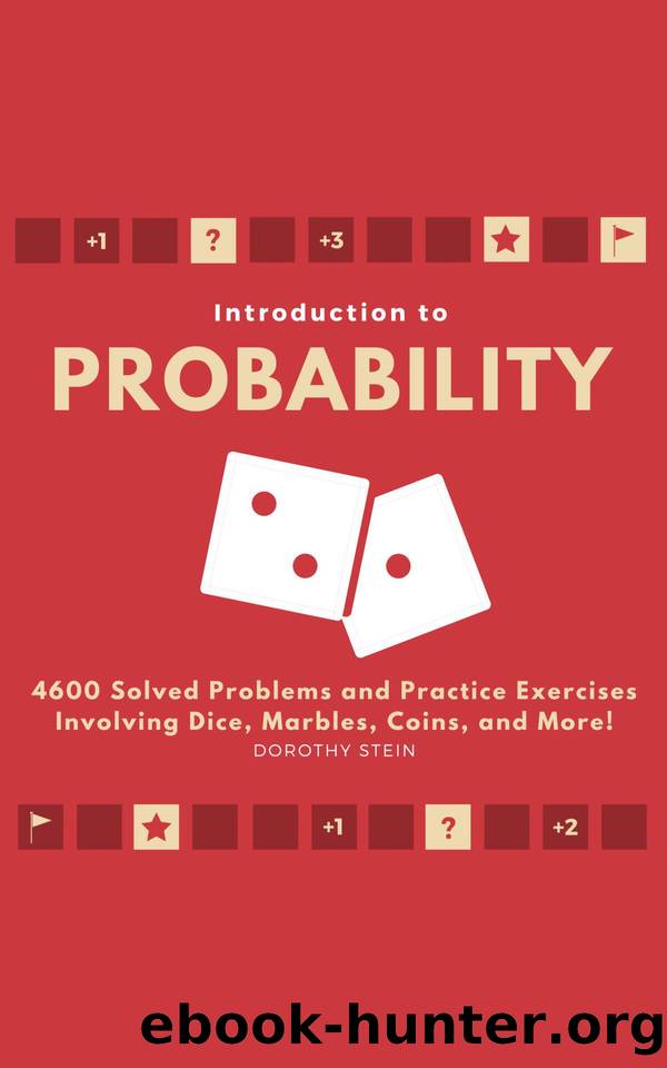 Introduction to Probability: 4600 Solved Problems and Practice Exercises Involving Dice, Marbles, Coins, and More! by Dorothy Stein