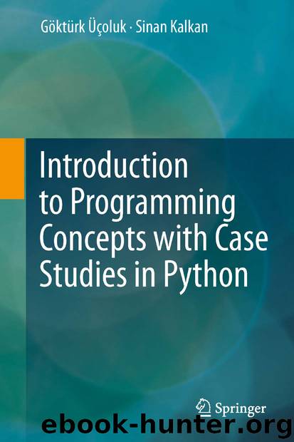 Introduction to Programming Concepts with Case Studies in Python by Göktürk Üçoluk & Sinan Kalkan