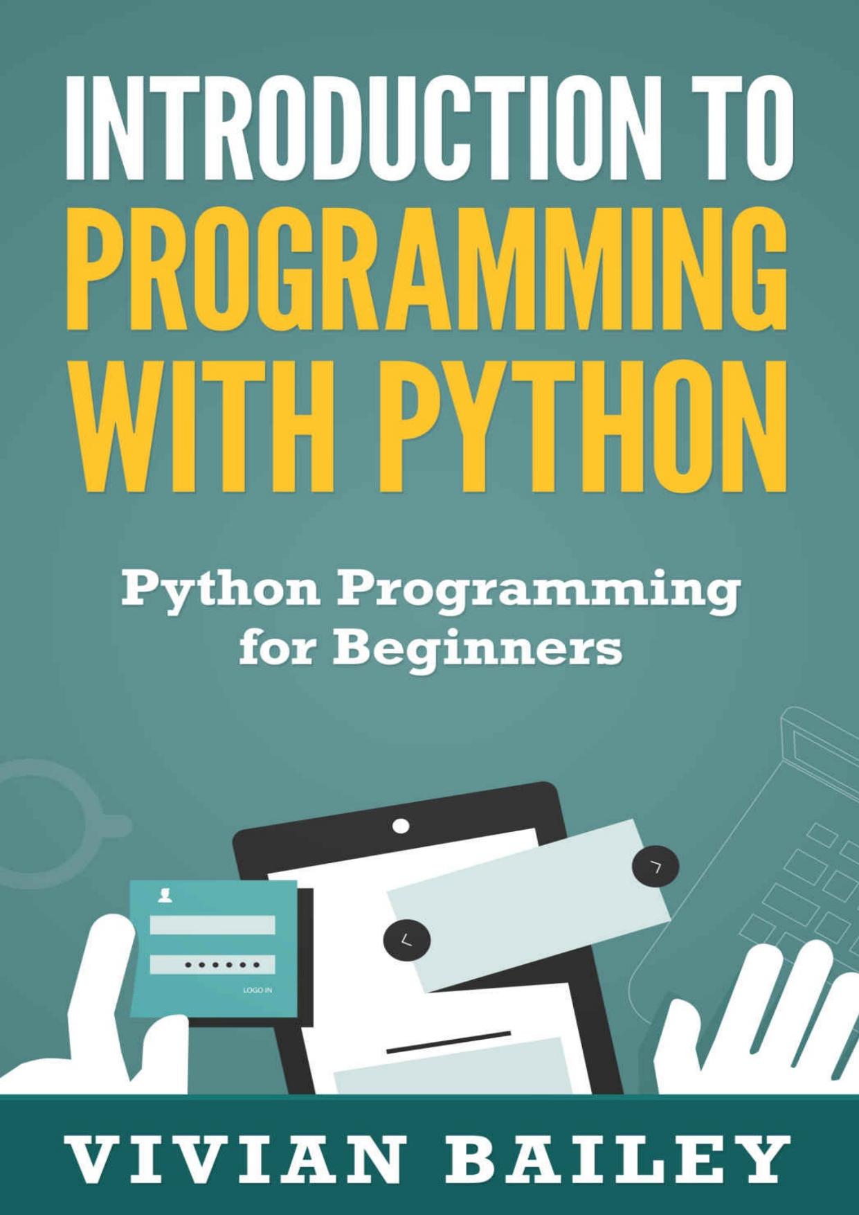 Introduction to Programming with Python - Python Programming for Beginners by Vivian Bailey