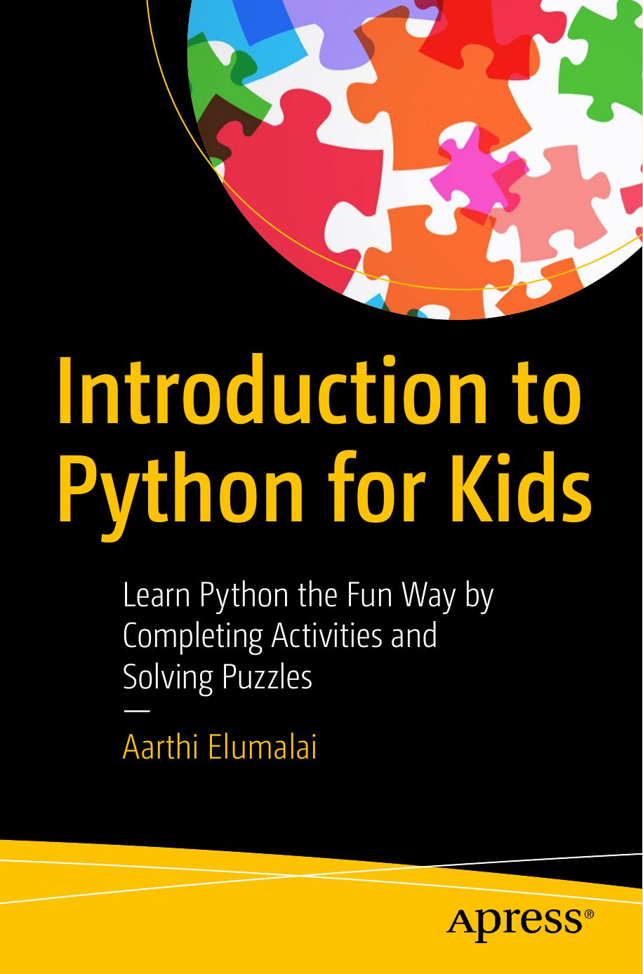 Introduction to Python for Kids: Learn Python the Fun Way by Completing Activities and Solving Puzzles by Aarthi Elumalai