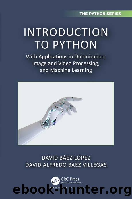 Introduction to Python: With Applications in Optimization, Image and Video Processing, and Machine Learning by David Báez-López & David Alfredo Báez Villegas
