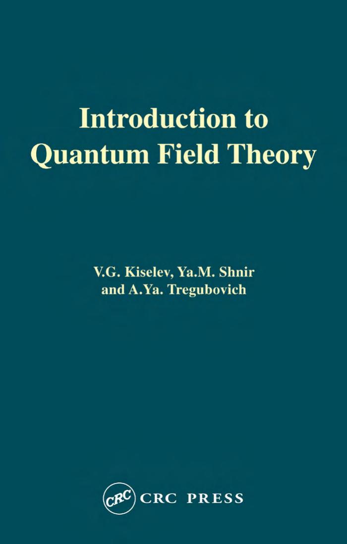 Introduction to Quantum Field Theory by V.lG. Kiselev Ya.M. Shnir A.Ya. Tregubovich