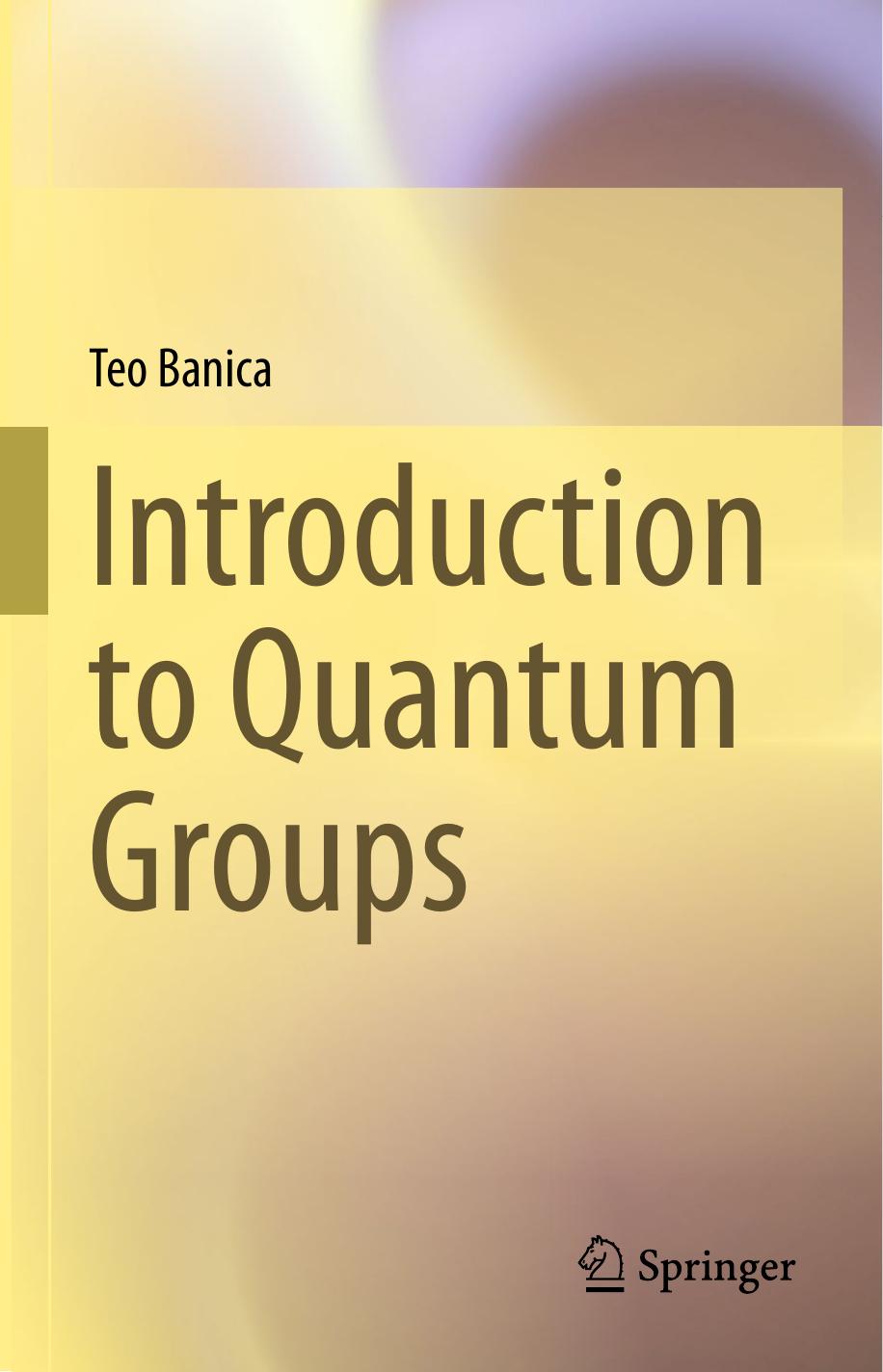 Introduction to Quantum Groups by Teo Banica