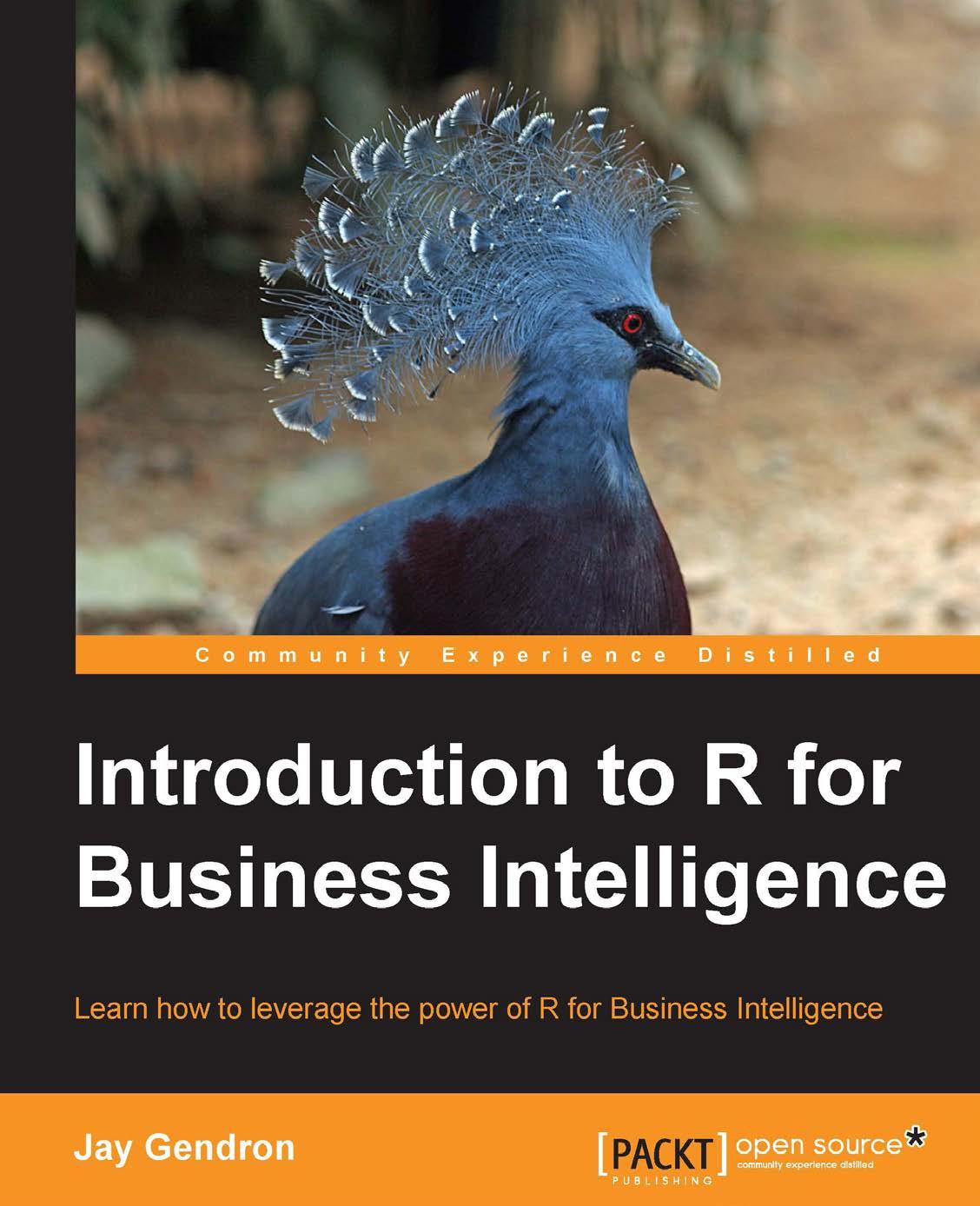Introduction to R for business intelligence : learn how to leverage the power of R for business intelligence by Jay Gendron