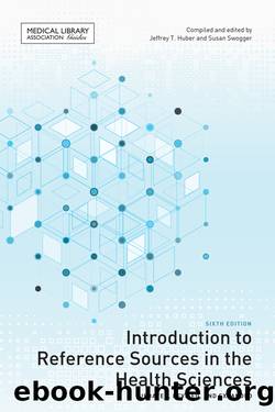 Introduction to Reference Sources in the Health Sciences by Jeffrey T. Huber