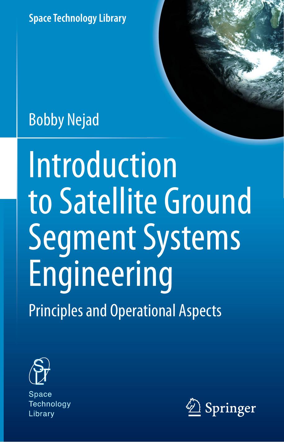 Introduction to Satellite Ground Segment Systems Engineering: Principles and Operational Aspects by Bobby Nejad