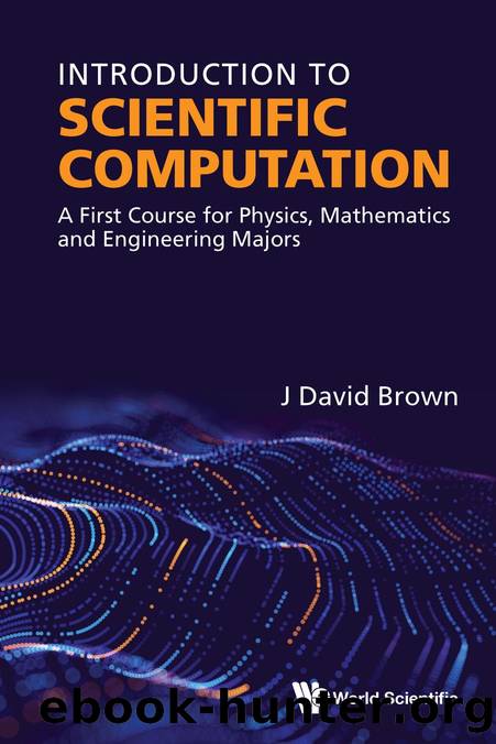 Introduction to Scientific Computation : A First Course for Physics, Mathematics and Engineering Majors (330 Pages) by J David Brown