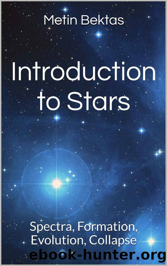 Introduction to Stars: Spectra, Formation, Evolution, Collapse by Metin Bektas