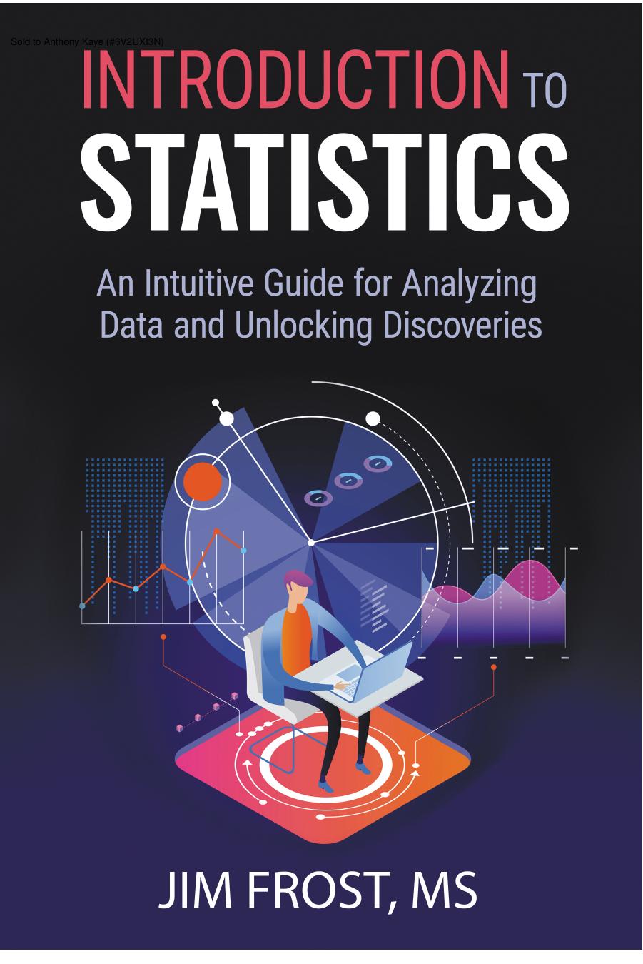 Introduction to Statistics - An Intuitive Guide for Analyzing Data and Unlocking Discoveries by Jim Frost