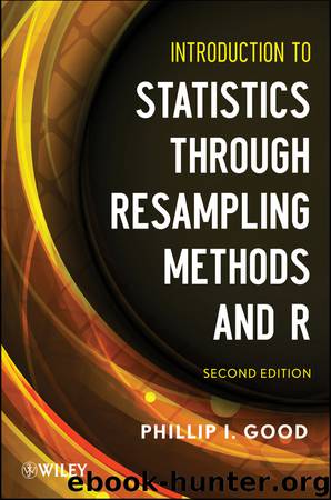 Introduction to Statistics Through Resampling Methods and R by Good Phillip I