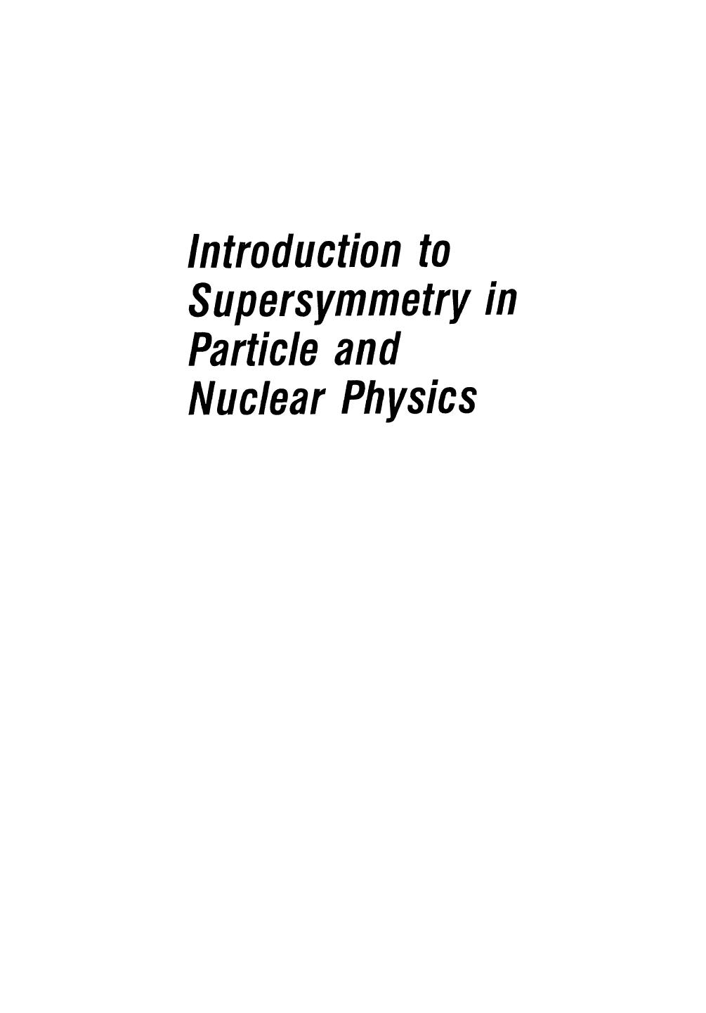Introduction to Supersymmetry in Particle and Nuclear Physics by Daniel Z. Freedman (auth.) O. Castaños A. Frank L. Urrutia (eds.)