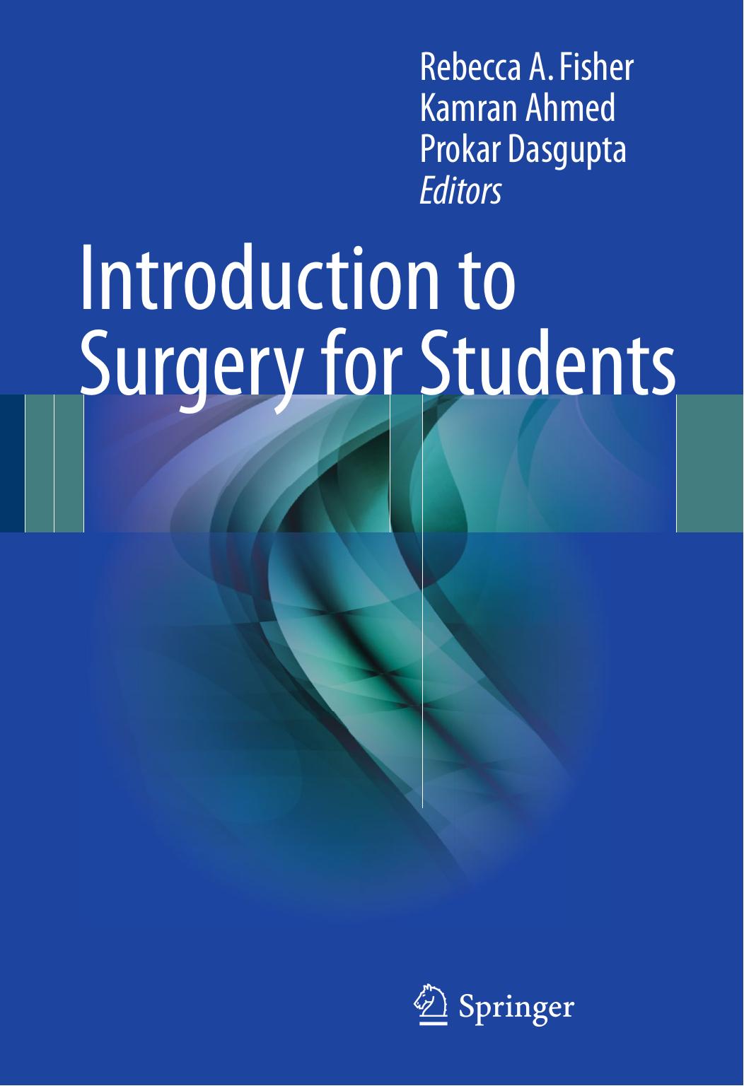 Introduction to Surgery for Students by Rebecca A. Fisher Kamran Ahmed Prokar Dasgupta