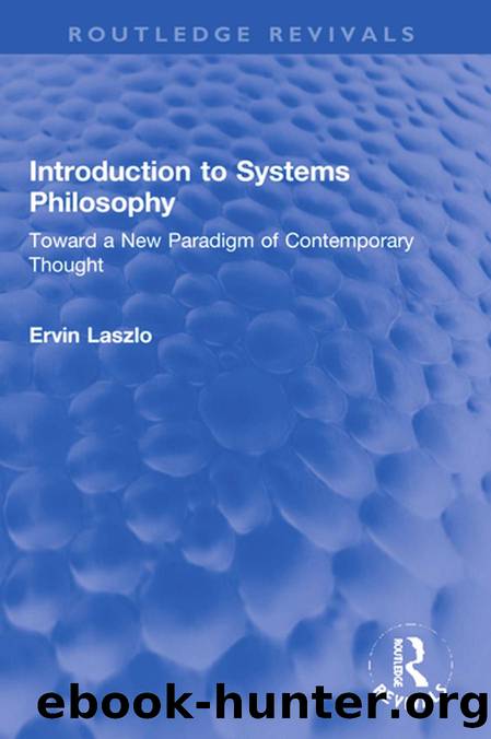 Introduction to Systems Philosophy; Toward a New Paradigm of Contemporary Thought by Ervin Laszlo