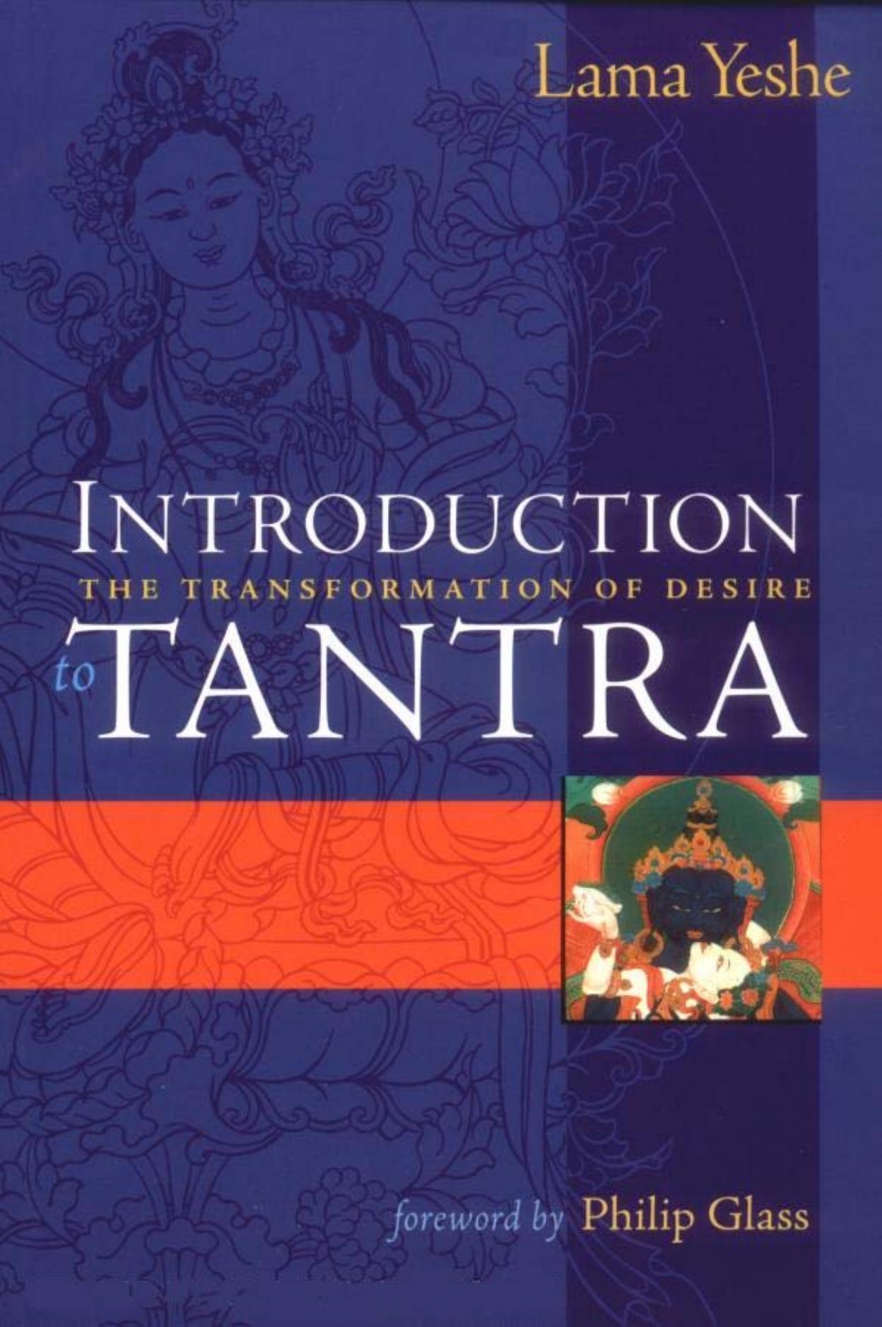 Introduction to Tantra: The Transformation of Desire by Lama Thubten Yeshe (Author) Jonathan Landaw (Compiler) Philip Glass (Foreword)