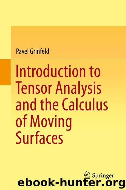 Introduction to Tensor Analysis and the Calculus of Moving Surfaces by Pavel Grinfeld