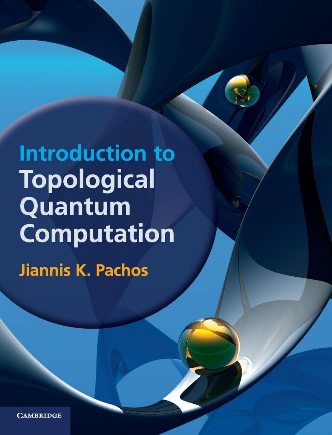 Introduction to Topological Quantum Computation by Jiannis K. Pachos