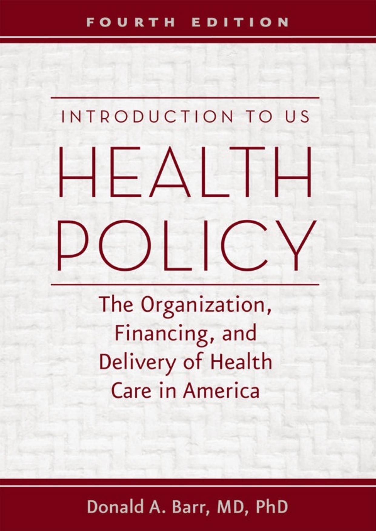 Introduction to US Health Policy: The Organization, Financing, and Delivery of Health Care in America by Donald A. Barr