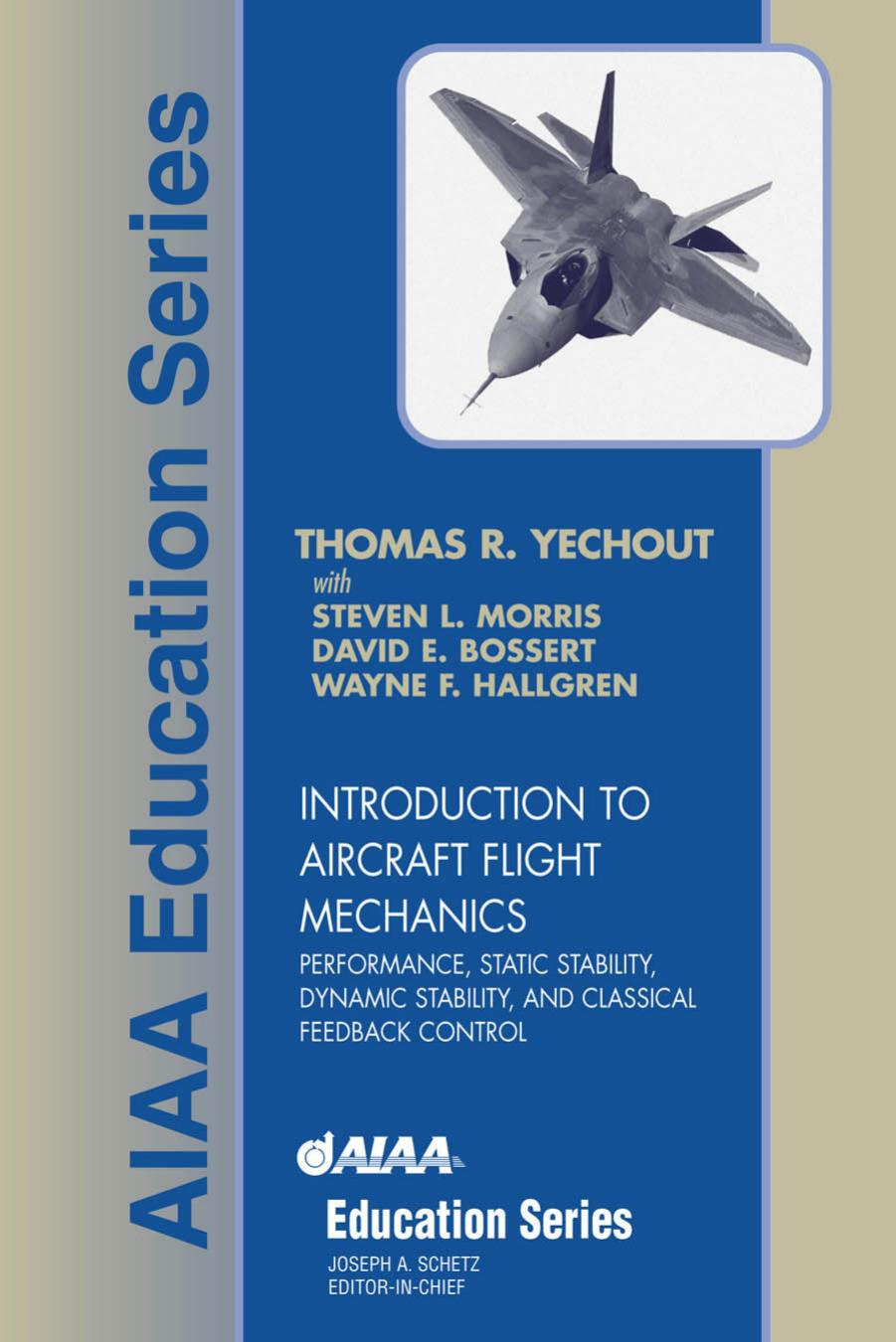 Introduction to aircraft flight mechanics: performance, static stability, dynamic stability, and classical feedback control by Thomas R. Yechout Steven L. Morris David E. Bossert Wayne F. Hallgren