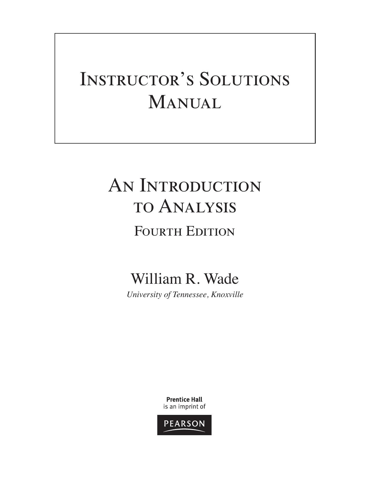 Introduction to analysis. 4ed. Instructor's solutions manual by Wade W.R