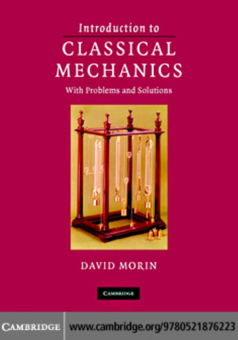 Introduction to classical mechanics, with problems and solutions by David Morin