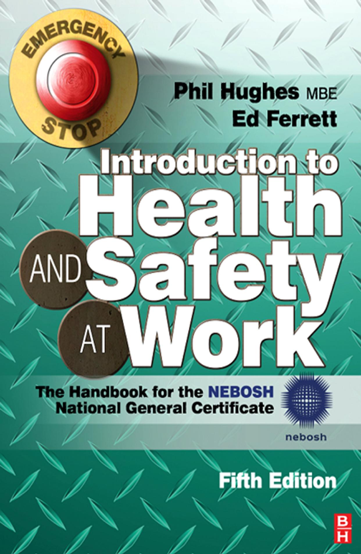 Introduction to health and safety at work : the handbook for the NEBOSH National General Certificate by Phil Hughes MSc FIOSH RSP.; Ed Ferrett