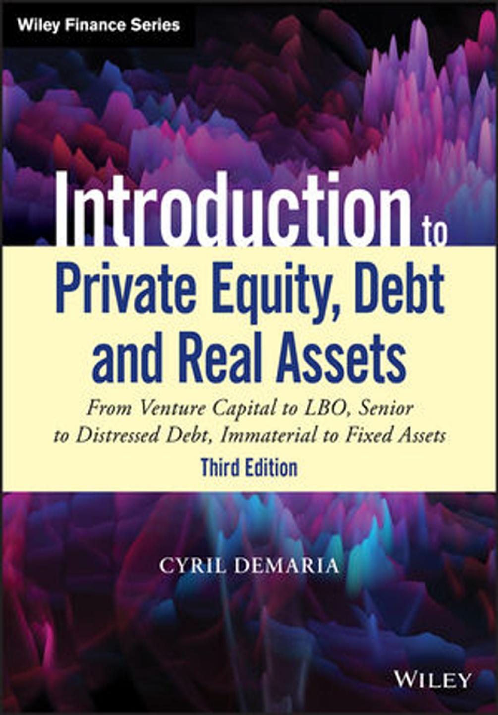 Introduction to private equity, debt and real assets from venture capital to LBO, senior to distressed debt, immaterial to fixed assets by Demaria Cyril